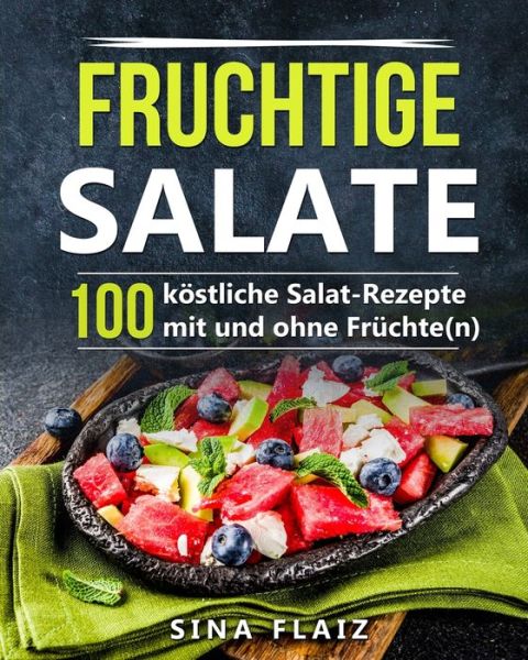 Fruchtige Salate - Sina Flaiz - Książki - Personal Growth Hackers - 9783967160376 - 18 sierpnia 2019