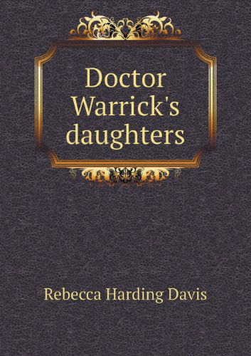 Cover for Rebecca Harding Davis · Doctor Warrick's Daughters (Paperback Book) (2013)