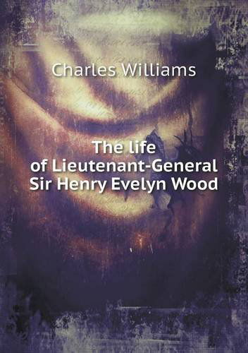 Cover for Charles Williams · The Life of Lieutenant-general Sir Henry Evelyn Wood (Paperback Book) (2013)