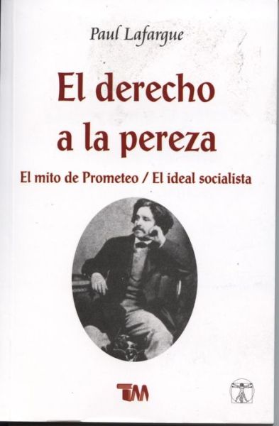 Cover for Paul Lafargue · Derecho a La Pereza, El / El Mito De Prometeo / El Ideal Socialista (Paperback Book) (2015)