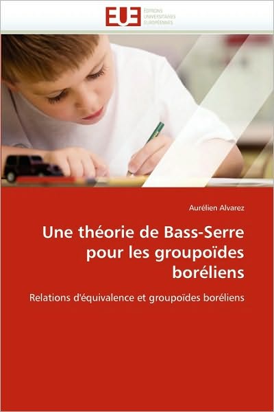 Cover for Aurélien Alvarez · Une Théorie De Bass-serre Pour Les Groupoïdes Boréliens: Relations D'équivalence et Groupoïdes Boréliens (Paperback Book) [French edition] (2018)