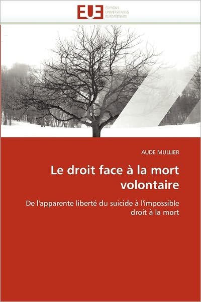 Cover for Aude Mullier · Le Droit Face À La Mort Volontaire: De L'apparente Liberté Du Suicide À L'impossible Droit À La Mort (Paperback Book) [French edition] (2018)