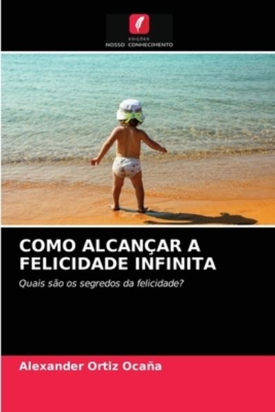 Cover for Alexander Ortiz Ocana · Como Alcancar a Felicidade Infinita (Paperback Book) (2021)