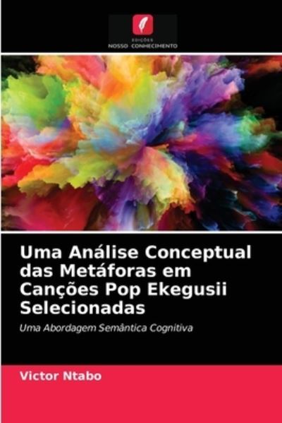 Cover for Victor Ntabo · Uma Analise Conceptual das Metaforas em Cancoes Pop Ekegusii Selecionadas (Paperback Book) (2021)