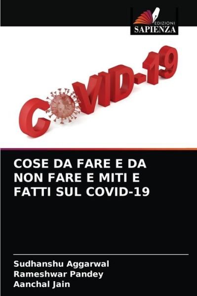Cose Da Fare E Da Non Fare E Miti E Fatti Sul Covid-19 - Sudhanshu Aggarwal - Books - Edizioni Sapienza - 9786204048376 - August 30, 2021