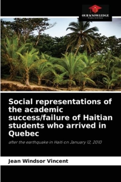 Cover for Jean Windsor Vincent · Social representations of the academic success / failure of Haitian students who arrived in Quebec (Paperback Book) (2021)