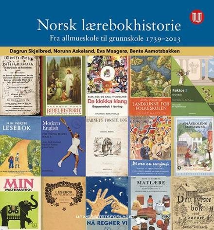 Cover for Dagrun Skjelbred m.fl. · Norsk lærebokhistorie : fra allmueskole til grunnskole 1739-2013 (Bound Book) (2017)