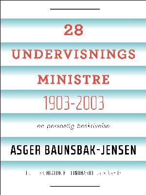 Cover for Asger Baunsbak-Jensen · 28 undervisningsministre 1903-2003. En personlig beskrivelse (Sewn Spine Book) [1st edition] (2018)