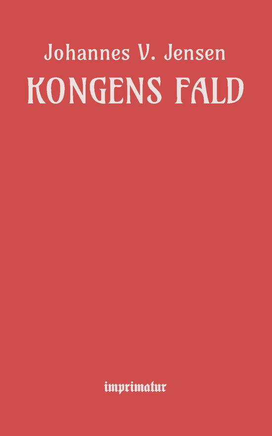 Kongens Fald - Johannes V. Jensen - Boeken - imprimatur - 9788740962376 - 9 oktober 2023