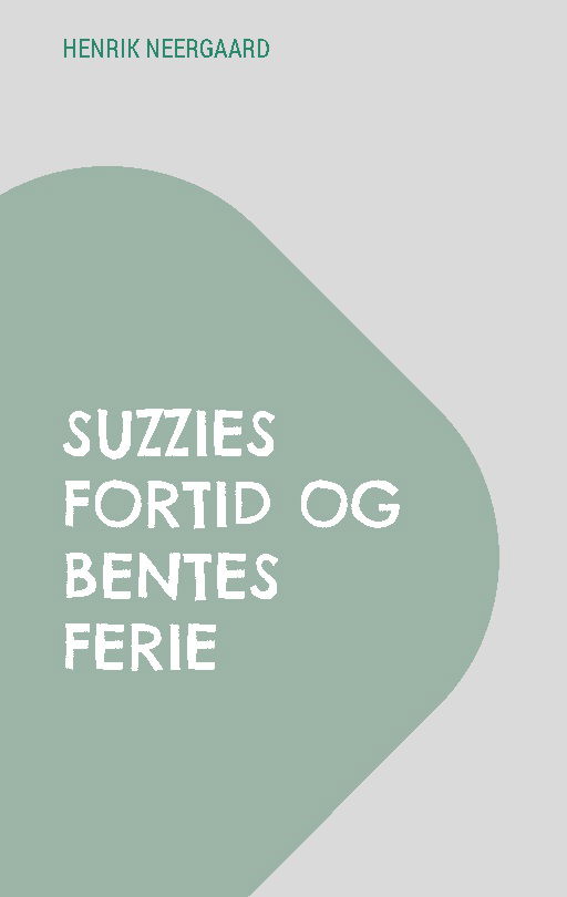 Cover for Henrik Neergaard · Suzzies fortid og Bentes ferie (Paperback Book) [1st edition] (2025)