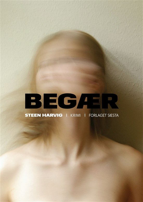 Cover for Steen Harvig · Begær (Innbunden bok) [1. utgave] [Indbundet] (2013)