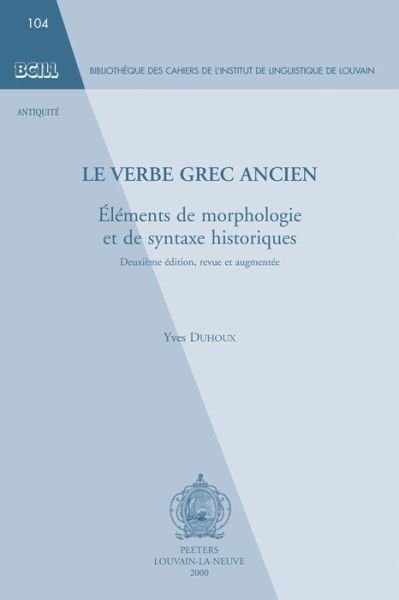 Cover for Y Duhoux · Le Verbe Grec Ancien: Ã©lã©ments De Morphologie et De Syntaxe Historiques (Bibliothã..que Des Cahiers De L'institut De Linguistique De Louvain) ... De Linguistique De Louvain (Bcill)) (Taschenbuch) [2. Ed., Rev. et Augm edition] (2000)