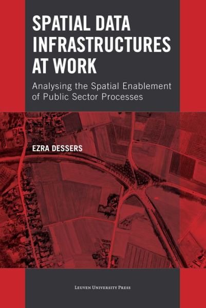 Cover for Ezra Dessers · Spatial Data Infrastructures at Work: Analysing the Spatial Enablement of Public Sector Processes (Paperback Book) (2013)