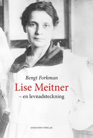 Cover for Bengt Forkman · Lise Meitner och den nya fysiken (Gebundesens Buch) (2006)