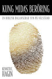 Kung Midas Beröring : en biblisk balanserad syn på välstånd - Kenneth E. Hagin - Books - Livets Ords Förlag - 9789178667376 - February 1, 2010