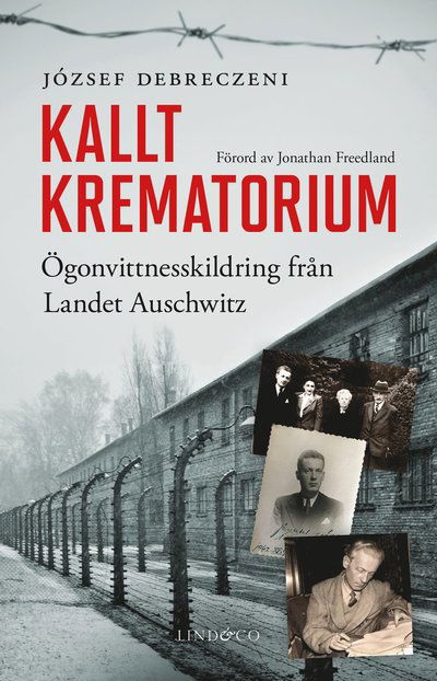 József Debreczeni · Kallt krematorium : ögonvittnesskildring från Landet Auschwitz (Hardcover Book) (2025)