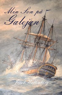 Cover for Wallenberg Jacob · Min son på galejan, eller en ostindisk resa, innehållande allehanda bläckhorns-kram, samlade på skeppet Finland som ... (Sewn Spine Book) (2014)