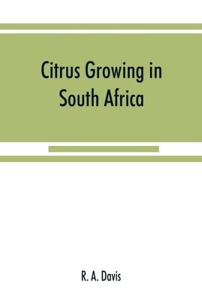 Cover for R A Davis · Citrus growing in South Africa; oranges, lemons, naartjes, etc. (Paperback Book) (2019)