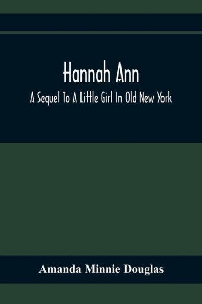 Cover for Amanda Minnie Douglas · Hannah Ann; A Sequel To A Little Girl In Old New York (Paperback Book) (2021)