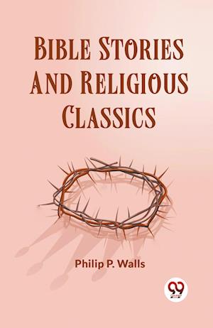 Cover for Philip P Wells · Bible Stories And Religious Classics (Paperback Book) (2024)