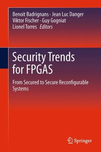 Cover for Benoit Badrignans · Security Trends for FPGAS: From Secured to Secure Reconfigurable Systems (Gebundenes Buch) (2011)