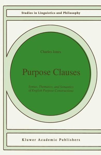 Purpose Clauses: Syntax, Thematics, and Semantics of English Purpose Constructions - Studies in Linguistics and Philosophy - C. Jones - Kirjat - Springer - 9789401055376 - maanantai 24. syyskuuta 2012