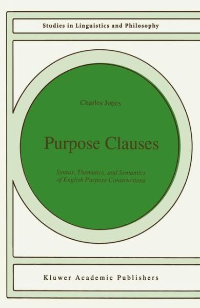 C. Jones · Purpose Clauses: Syntax, Thematics, and Semantics of English Purpose Constructions - Studies in Linguistics and Philosophy (Pocketbok) [Softcover reprint of the original 1st ed. 1991 edition] (2012)