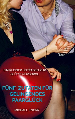 Cover for Michael Knorr · Fünf  Zutaten für gelingendes Paarglück (Paperback Book) (2021)