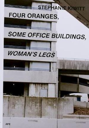 Cover for Stephanie Kiwitt · Four Oranges, Some Office Buildings, Woman’s Legs (Paperback Book) (2015)