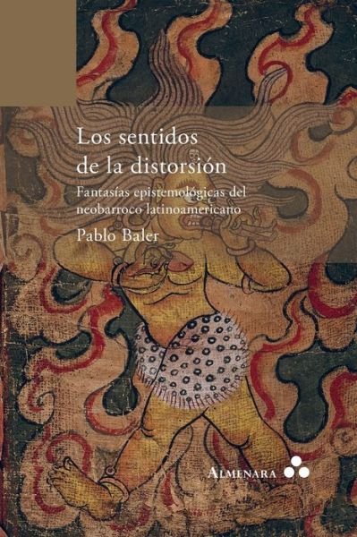 Cover for Pablo Baler · Los sentidos de la distorsion. Fantasias epistemologicas del neobarroco latinoamericano (Paperback Book) (2019)