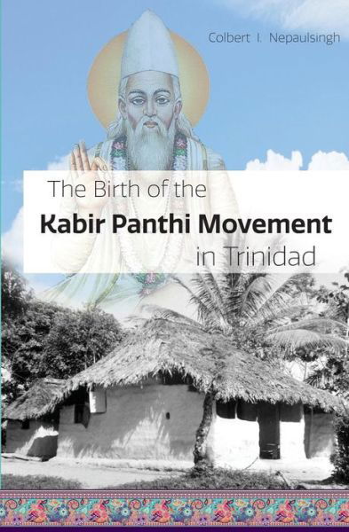 Cover for Colbert I Nepaulsingh · The Birth of the Kabir Panthi Movement in Trinidad (Paperback Book) (2018)