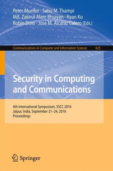 Security in Computing and Communications: 4th International Symposium, SSCC 2016, Jaipur, India, September 21-24, 2016, Proceedings - Communications in Computer and Information Science - - Kirjat - Springer Verlag, Singapore - 9789811027376 - lauantai 17. syyskuuta 2016