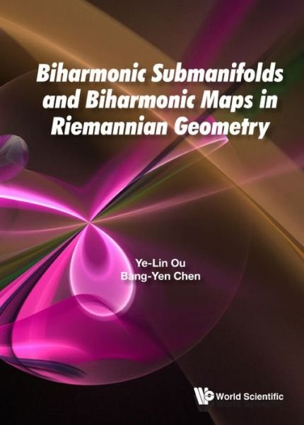 Cover for Ou, Ye-lin (Texas A&amp;m Univ-commerce, Usa) · Biharmonic Submanifolds And Biharmonic Maps In Riemannian Geometry (Hardcover bog) (2020)