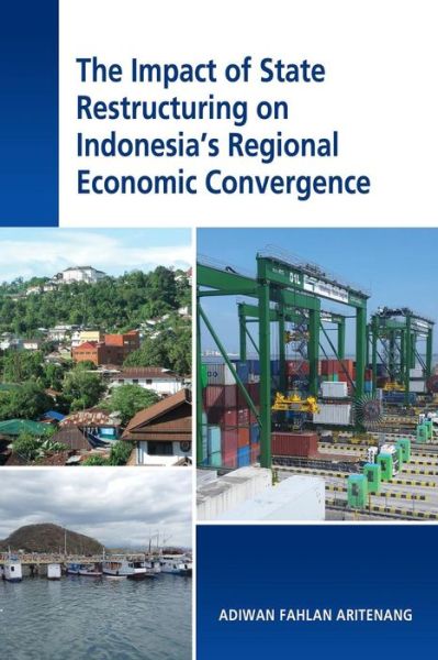 Cover for Adiwan Fahlan Aritenang · The Impact of State Restructuring on Regional Economic Development in Indonesia (Paperback Bog) (2016)