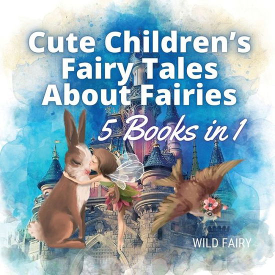 Cover for Wild Fairy · Cute Children's Fairy Tales About Fairies (Paperback Book) (2021)