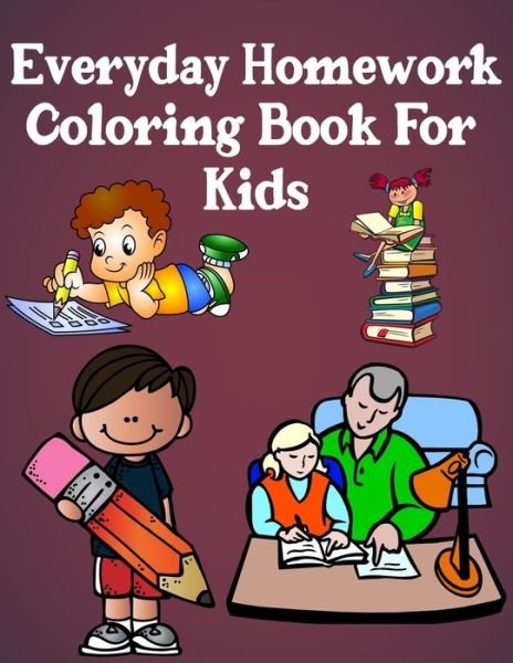 Cover for Exp Publisher · Everyday Homework Coloring Book for Kids: A Collection of Homework Designs, Perfect Gifts for Toddlers (Pocketbok) (2022)