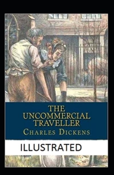 Cover for Charles Dickens · The Uncommercial Traveller Illustrated (Paperback Book) (2022)