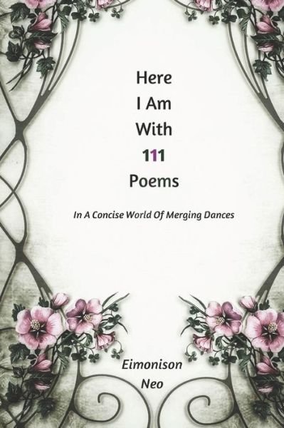 Here I Am With 111 Poems: In A Multifaceted World - Eimonison Neo - Books - Independently Published - 9798445440376 - April 3, 2022