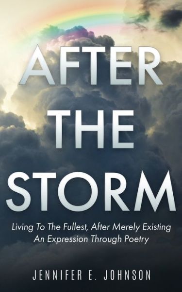 Cover for Jennifer Johnson · After the Storm: Living To The Fullest, After Merely Existing. An Expression Through Poetry (Taschenbuch) (2021)