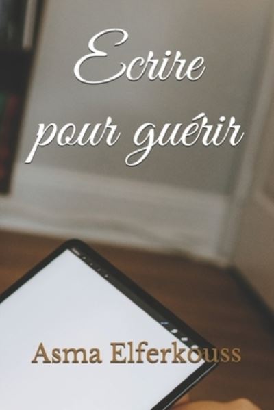 Cover for Asma Elferkouss · Ecrire pour guerir (Paperback Book) (2021)