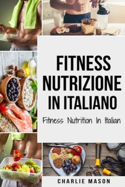 Cover for Charlie Mason · Fitness Nutrizione In italiano/ Fitness Nutrition In Italian (Paperback Book) (2020)