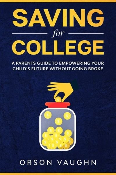 Cover for Orson Vaughn · Saving for College: A Parents Guide to Empowering Your Child's Future Without Going Broke (Paperback Bog) (2020)