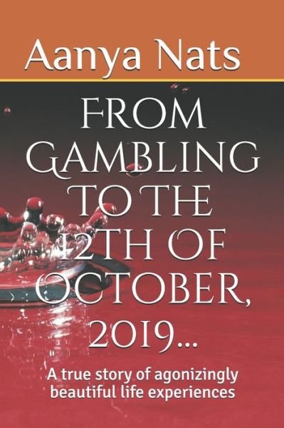 Cover for Aanya Nats · From Gambling To The 12th Of October, 2019... (Pocketbok) (2020)