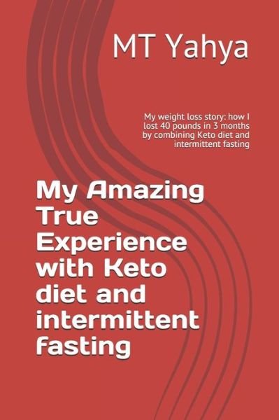 My Amazing True Experience with Keto diet and intermittent fasting - Mt Yahya - Libros - Independently Published - 9798628450376 - 20 de marzo de 2020