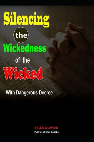 Cover for Tella Olayeri · Silencing the Wickedness of the Wicked with Dangerous Decree - Christian Prayer Book (Paperback Book) (2020)