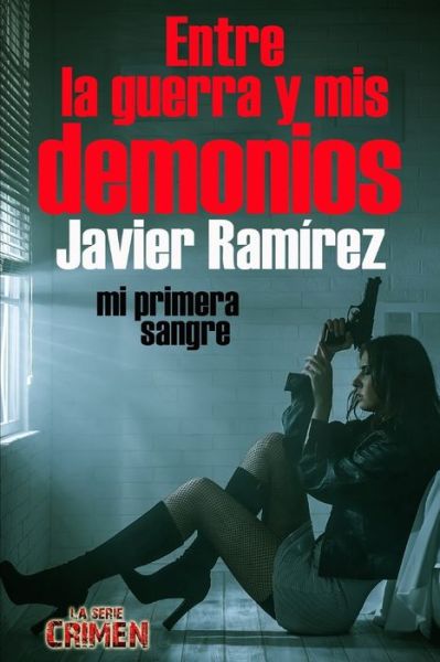 Entre la guerra y mis demonios - Javier Ramirez Viera - Książki - Independently Published - 9798653465376 - 12 czerwca 2020