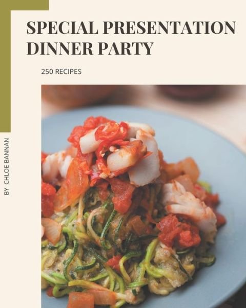 250 Special Presentation Dinner Party Recipes - Chloe Bannan - Libros - Independently Published - 9798669868376 - 27 de julio de 2020