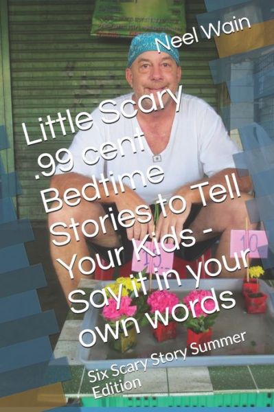 Cover for Neel Wain · Little Scary .99 cent Bedtime Stories to Tell Your Kids - Say it in your own words (Paperback Book) (2020)