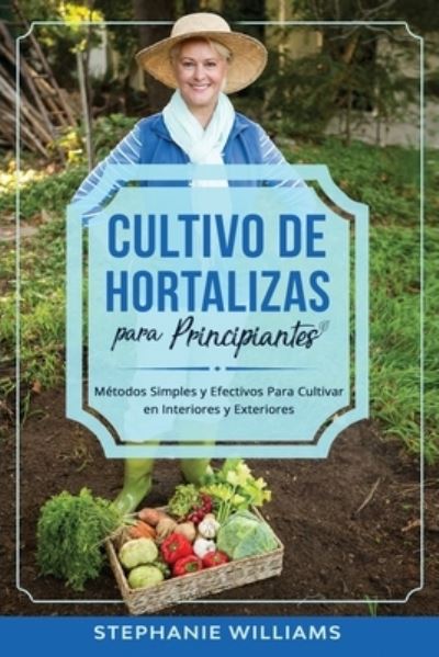 Cover for Stephanie Williams · Cultivo de hortalizas para principiantes (Paperback Book) (2020)