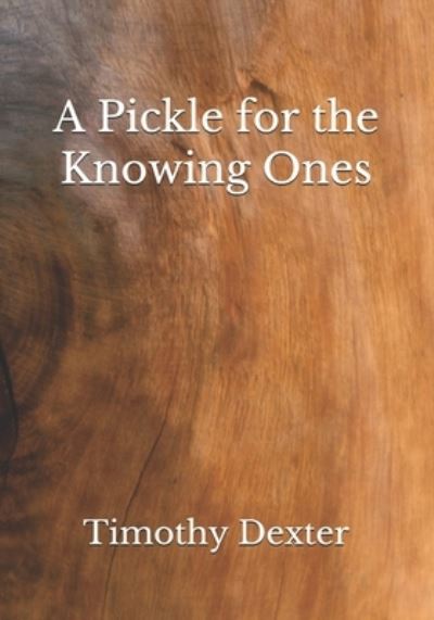 Cover for Timothy Dexter · A Pickle for the Knowing Ones (Paperback Book) (2020)